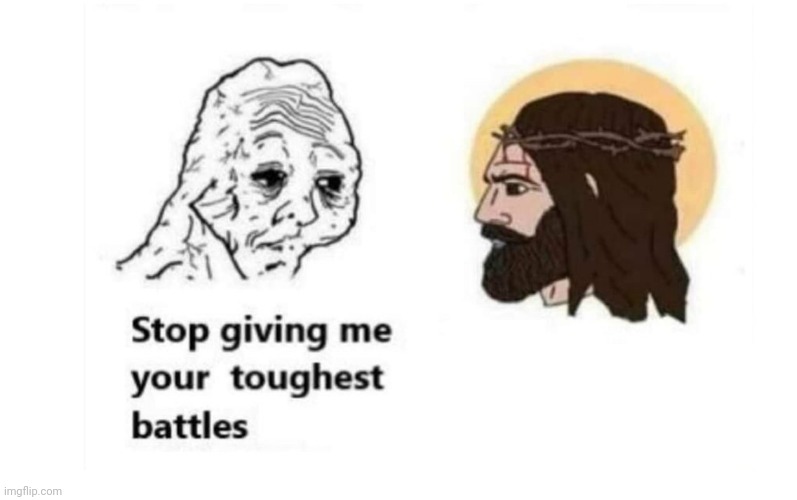 Stop giving me your toughest battles | image tagged in stop giving me your toughest battles | made w/ Imgflip meme maker