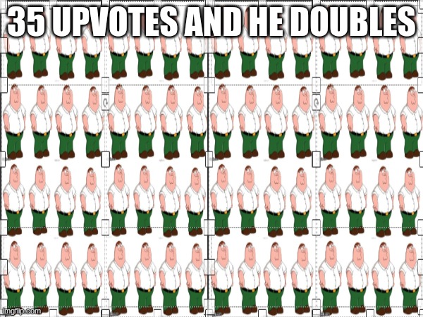 35 UPVOTES AND HE DOUBLES | made w/ Imgflip meme maker
