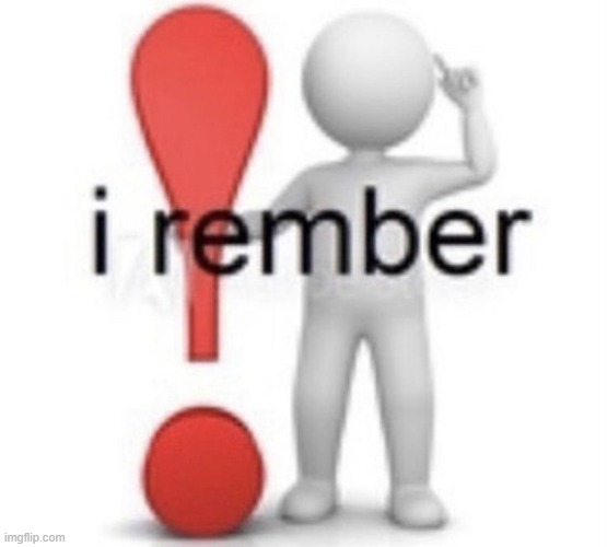 I rember | image tagged in i rember | made w/ Imgflip meme maker