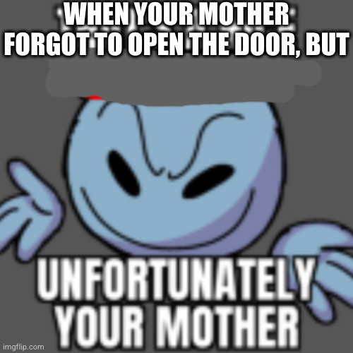 That’s a nice chain, unfortunately | WHEN YOUR MOTHER FORGOT TO OPEN THE DOOR, BUT | image tagged in that s a nice chain unfortunately | made w/ Imgflip meme maker