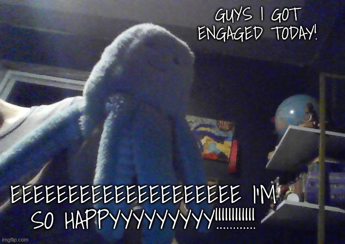 I'M HIGH ON PURE DOPAMINE RIGHT NOW | GUYS I GOT ENGAGED TODAY! EEEEEEEEEEEEEEEEEEEE I'M SO HAPPYYYYYYYYY!!!!!!!!!!!! | image tagged in octopus w,engagement,announcement | made w/ Imgflip meme maker