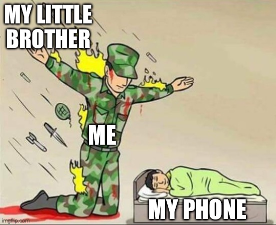(I have no title ideas) | MY LITTLE BROTHER; ME; MY PHONE | image tagged in soldier protecting sleeping child,memes,funny,relatable,true story,siblings | made w/ Imgflip meme maker