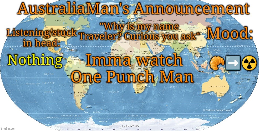 Quaso | 🥐➡️☢️; Imma watch One Punch Man; Nothing | image tagged in australia announcement | made w/ Imgflip meme maker