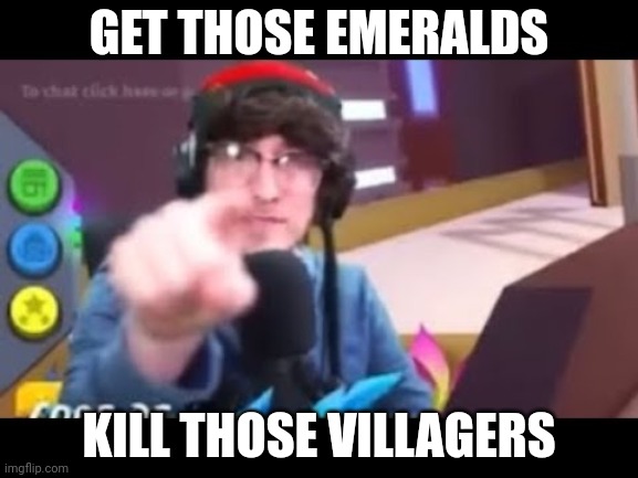 Kreekcraft points | GET THOSE EMERALDS KILL THOSE VILLAGERS | image tagged in kreekcraft points | made w/ Imgflip meme maker
