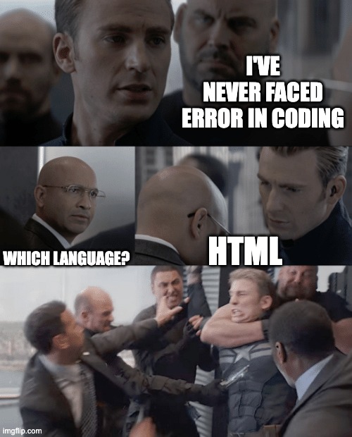 #onlycode #onlycodememe #meme | I'VE NEVER FACED ERROR IN CODING; WHICH LANGUAGE? HTML | image tagged in captain america elevator | made w/ Imgflip meme maker