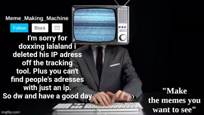 MMM | I'm sorry for doxxing lalaland i deleted his IP adress off the tracking tool. Plus you can't find people's adresses with just an ip. So dw and have a good day | image tagged in mmm | made w/ Imgflip meme maker