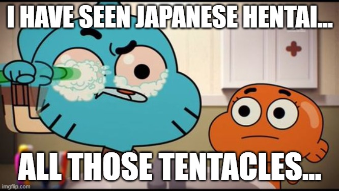 The Cursed Land | I HAVE SEEN JAPANESE HENTAI... ALL THOSE TENTACLES... | image tagged in gumball washing his eye,gumball,memes | made w/ Imgflip meme maker