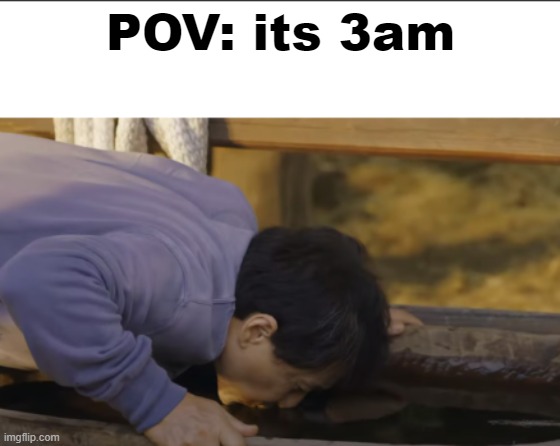 Damn... thats some very refreshing 3am water | POV: its 3am | image tagged in memes,jackie chan,3am water,water,thisimagehasalotoftags,chug | made w/ Imgflip meme maker