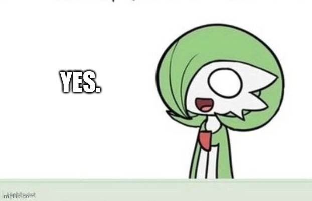 Gardevoir | YES. | image tagged in gardevoir | made w/ Imgflip meme maker