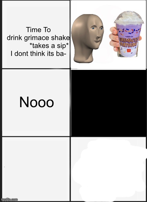Panik Kalm Panik Meme | Time To drink grimace shake

           *takes a sip*

I dont think its ba-; Nooo | image tagged in memes,panik kalm panik | made w/ Imgflip meme maker