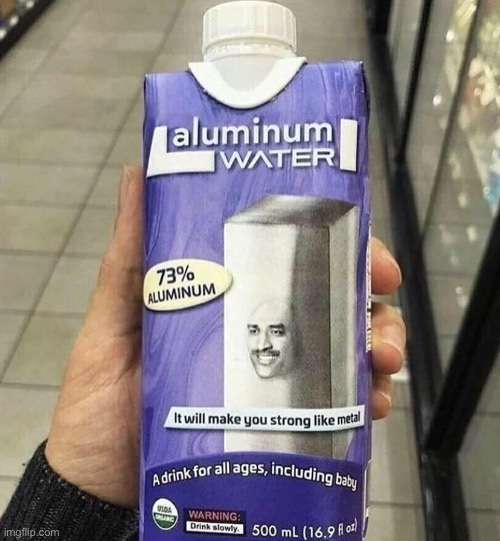 mmmm yummy Al+H2O | image tagged in fake products,aluminium,aluminum,water | made w/ Imgflip meme maker