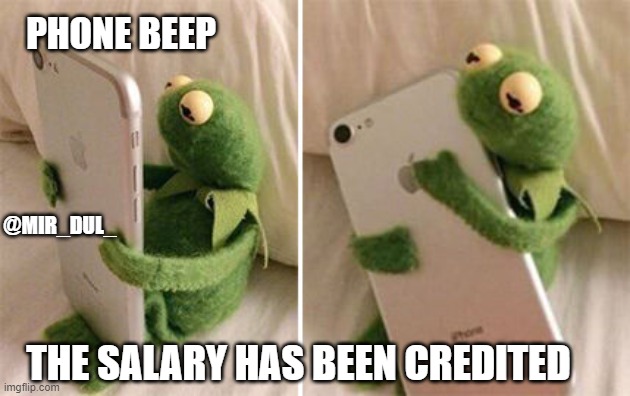 Money is love | PHONE BEEP; @MIR_DUL_; THE SALARY HAS BEEN CREDITED | image tagged in kermit hugging phone,salary,memes,corporates | made w/ Imgflip meme maker