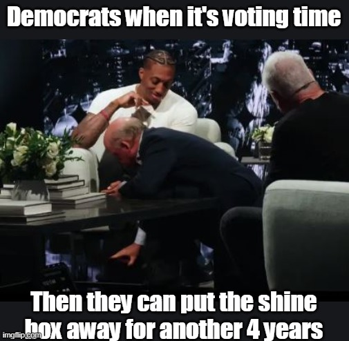 "Billy Batts" advice to Dems | Democrats when it's voting time Then they can put the shine box away for another 4 years | image tagged in goodfellas shine box meme | made w/ Imgflip meme maker