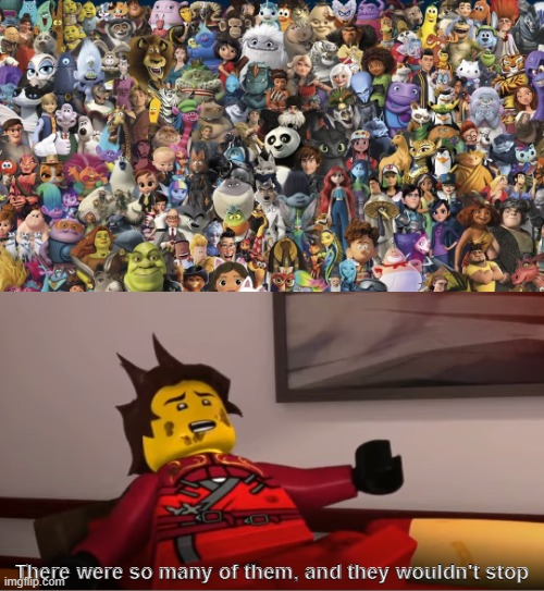 How do you feel seeing a Thousand Dreamworks Characters? | There were so many of them, and they wouldn't stop | image tagged in dreamworks,ninjago,funny memes | made w/ Imgflip meme maker