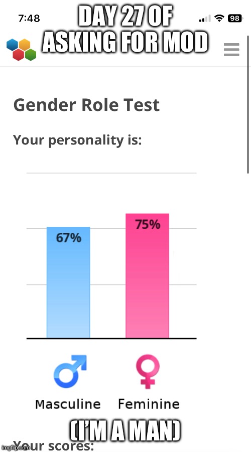 DAY 27 OF ASKING FOR MOD; (I’M A MAN) | made w/ Imgflip meme maker