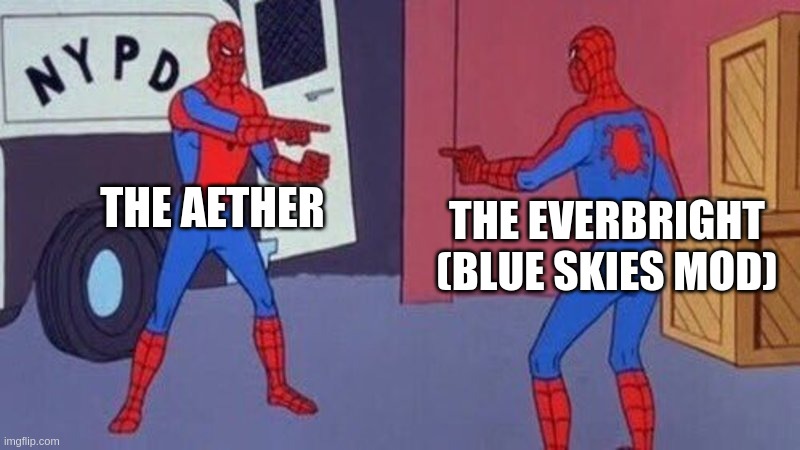 Cold and always day | THE AETHER; THE EVERBRIGHT
(BLUE SKIES MOD) | image tagged in spiderman pointing at spiderman | made w/ Imgflip meme maker