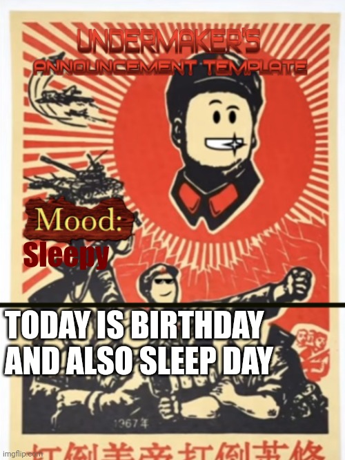 Yay | Sleepy; TODAY IS BIRTHDAY
AND ALSO SLEEP DAY | image tagged in undermaker's announcement template | made w/ Imgflip meme maker