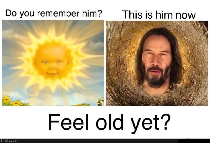 image tagged in feel old yet | made w/ Imgflip meme maker