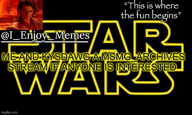 I_enjoy_meme’s announcement template made by behapp | ME AND KYSDAWG A MSMG_ARCHIVES STREAM IF ANYONE IS INTERESTED | image tagged in i_enjoy_meme s announcement template made by behapp | made w/ Imgflip meme maker