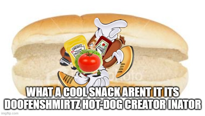New Hot Dog | WHAT A COOL SNACK ARENT IT ITS DOOFENSHMIRTZ HOT-DOG CREATOR INATOR | image tagged in doofenshmirtz,hotdog,hot dog,next inator,lettuce,sauce | made w/ Imgflip meme maker