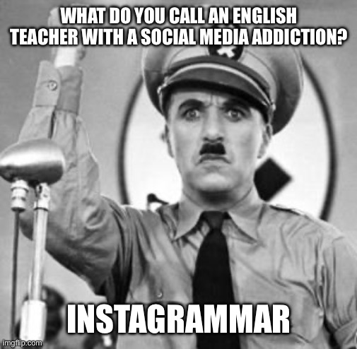 Grammar Nazi | WHAT DO YOU CALL AN ENGLISH TEACHER WITH A SOCIAL MEDIA ADDICTION? INSTAGRAMMAR | image tagged in grammar nazi | made w/ Imgflip meme maker