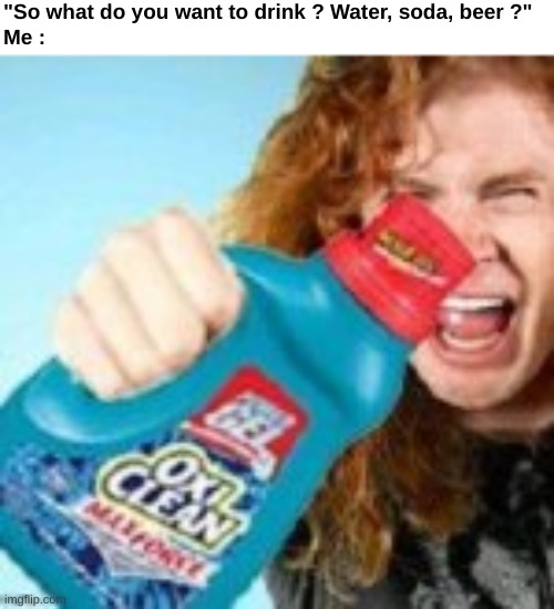 bleach moment | "So what do you want to drink ? Water, soda, beer ?"
Me : | image tagged in memes,funny,relatable,shitpost,bleach,front page plz | made w/ Imgflip meme maker