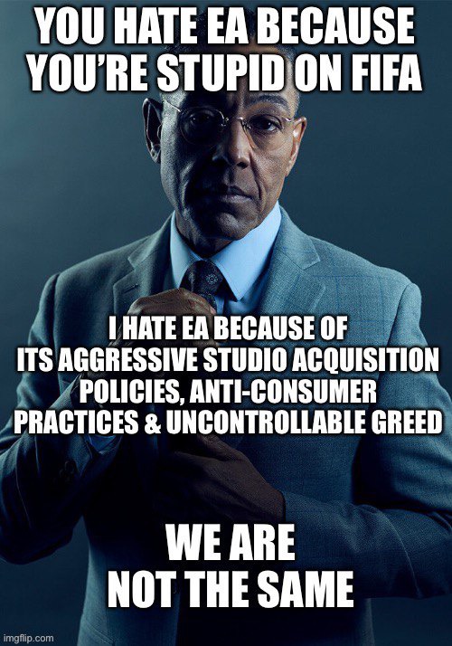 I hate EA, but differently | image tagged in we are not the same,gus fring we are not the same | made w/ Imgflip meme maker