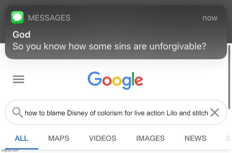 So you know how some sins are unforgivable? | how to blame Disney of colorism for live action Lilo and stitch | image tagged in so you know how some sins are unforgivable,lilo and stitch | made w/ Imgflip meme maker