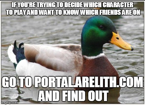 Actual Advice Mallard Meme | IF YOU'RE TRYING TO DECIDE WHICH CHARACTER TO PLAY AND WANT TO KNOW WHICH FRIENDS ARE ON GO TO PORTAL.ARELITH.COM AND FIND OUT | image tagged in memes,actual advice mallard | made w/ Imgflip meme maker
