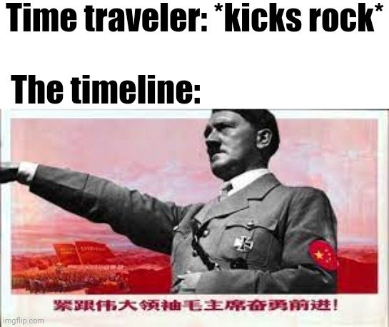 Time traveler: *kicks rock*; The timeline: | made w/ Imgflip meme maker