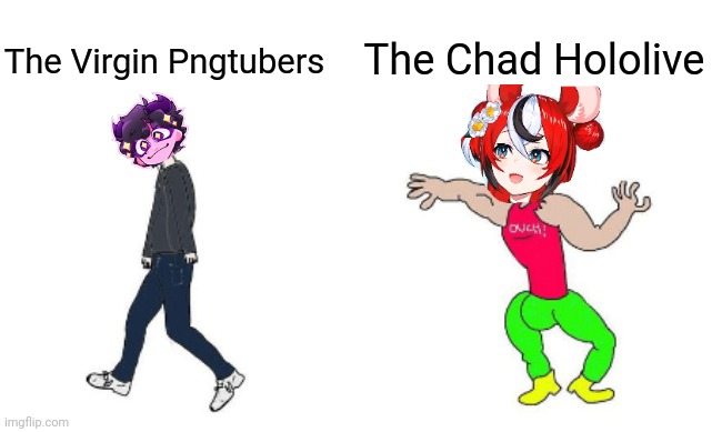 Virgin vs Chad | The Chad Hololive; The Virgin Pngtubers | image tagged in virgin vs chad | made w/ Imgflip meme maker