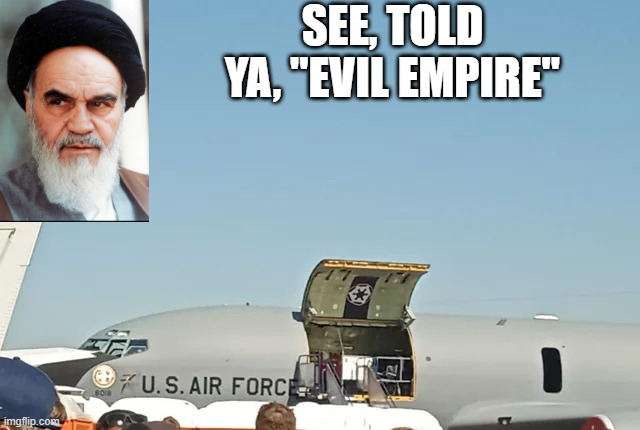 Guess The Iranians Are Right | SEE, TOLD YA, "EVIL EMPIRE" | image tagged in the empire,star wars | made w/ Imgflip meme maker