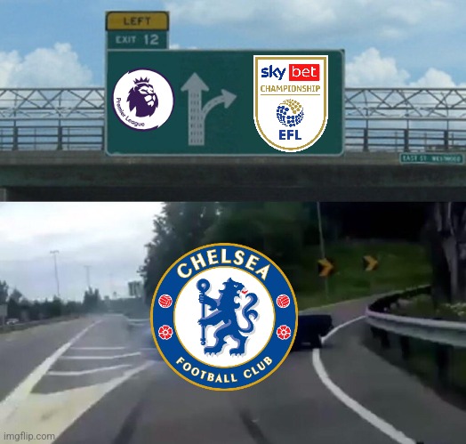 Bournemouth - Chelsea 0:0. | image tagged in memes,left exit 12 off ramp,chelsea,premier league,championship,bournemouth | made w/ Imgflip meme maker