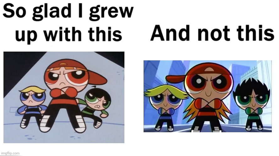 Why did Cartoon Network redesign the Rowdyruff Boys in 2003? | image tagged in so glad i grew up with this | made w/ Imgflip meme maker