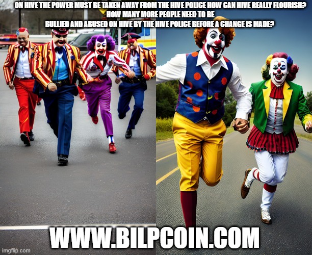 ON HIVE THE POWER MUST BE TAKEN AWAY FROM THE HIVE POLICE HOW CAN HIVE REALLY FLOURISH?
HOW MANY MORE PEOPLE NEED TO BE BULLIED AND ABUSED ON HIVE BY THE HIVE POLICE BEFORE A CHANGE IS MADE? WWW.BILPCOIN.COM | made w/ Imgflip meme maker