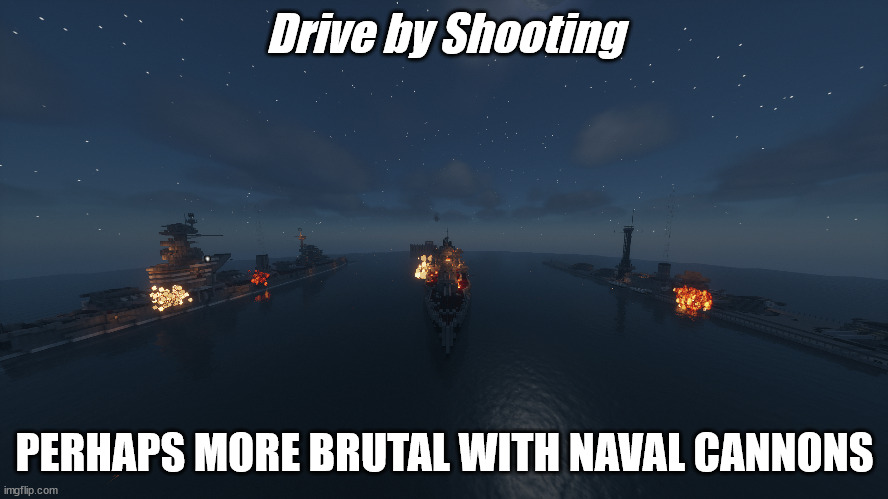 Naval Driveby | Drive by Shooting; PERHAPS MORE BRUTAL WITH NAVAL CANNONS | image tagged in minecraft memes,navycraft | made w/ Imgflip meme maker