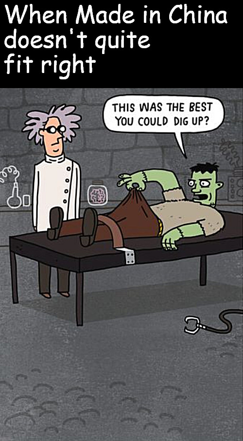 Hey Doc, really?! | When Made in China 
doesn't quite 
fit right | image tagged in memes,comics,young frankenstein | made w/ Imgflip meme maker