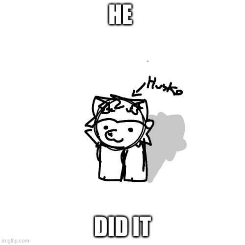 he did it | HE; DID IT | image tagged in he did it,so sad,i dunno,stare at u,hm,yes | made w/ Imgflip meme maker