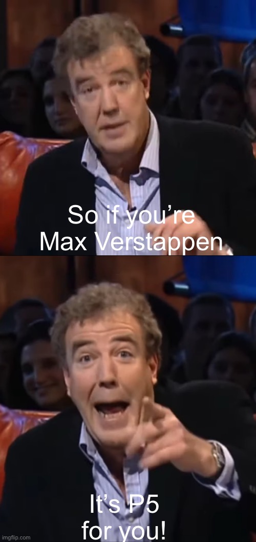 So if you're watching this in | So if you’re Max Verstappen; It’s P5 for you! | image tagged in so if you're watching this in | made w/ Imgflip meme maker