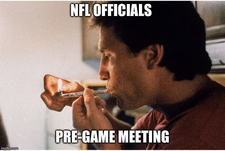 Bad Officiay | NFL OFFICIALS; PRE-GAME MEETING | image tagged in crack smoker,nfl,referee,official,football | made w/ Imgflip meme maker