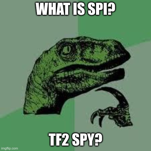 im afraid to ask but..... | WHAT IS SPI? TF2 SPY? | image tagged in dinosaur | made w/ Imgflip meme maker