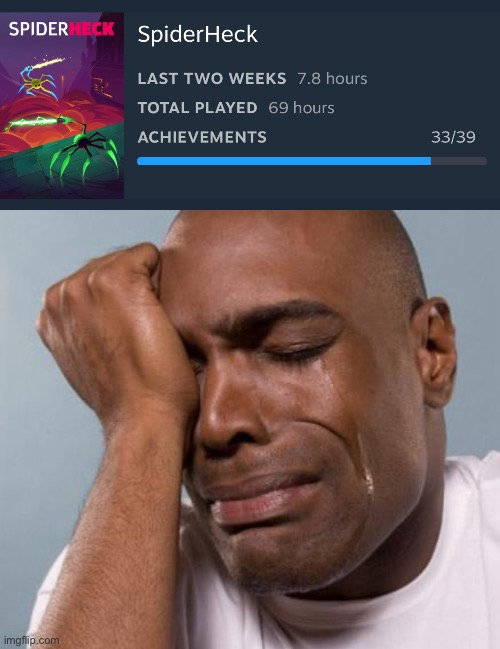 I can’t play SpiderHeck anymore | image tagged in black man crying | made w/ Imgflip meme maker