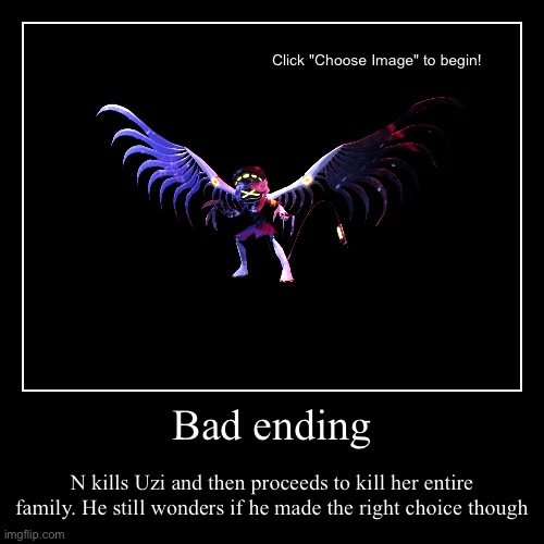 Ignore the choose to image watermark | Bad ending | N kills Uzi and then proceeds to kill her entire family. He still wonders if he made the right choice though | image tagged in funny,demotivationals,ending,murder drones | made w/ Imgflip demotivational maker