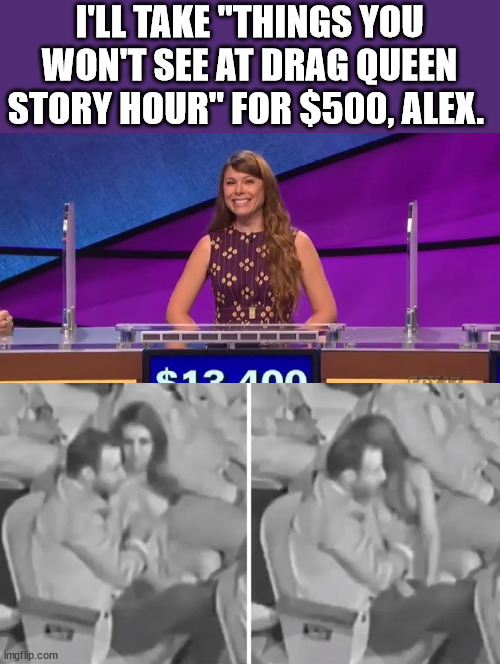I'LL TAKE "THINGS YOU WON'T SEE AT DRAG QUEEN STORY HOUR" FOR $500, ALEX. | image tagged in jeopardy contestant | made w/ Imgflip meme maker