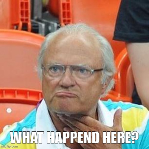 Sweden King | WHAT HAPPEND HERE? | image tagged in sweden king | made w/ Imgflip meme maker