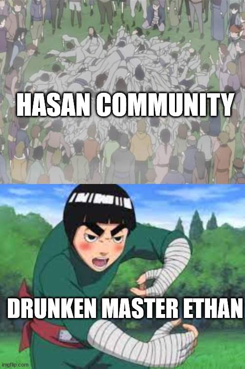 HASAN COMMUNITY; DRUNKEN MASTER ETHAN | made w/ Imgflip meme maker