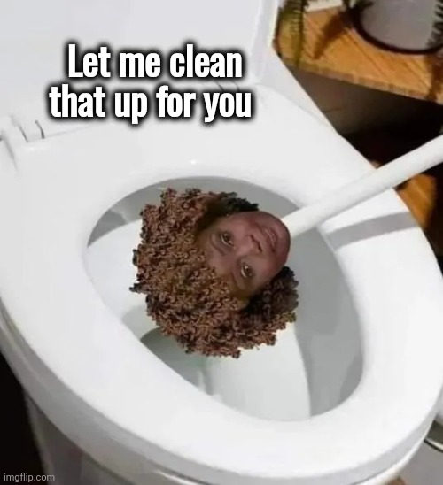 Let me clean that up for you | made w/ Imgflip meme maker