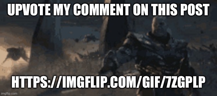 Thanos Sword Point | UPVOTE MY COMMENT ON THIS POST; HTTPS://IMGFLIP.COM/GIF/7ZGPLP | image tagged in thanos sword point | made w/ Imgflip meme maker