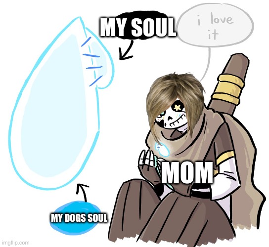 mom being a karen about my soul but not my dogs :( | MY SOUL; MOM; MY DOGS SOUL | image tagged in lol so funny | made w/ Imgflip meme maker