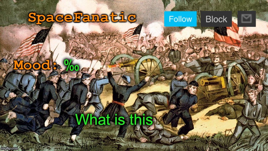 SpaceFanatic’s Civil War Announcement Template | ‰; What is this | image tagged in spacefanatic s civil war announcement template | made w/ Imgflip meme maker